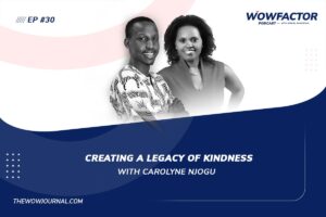 Creating A Legacy of Kindness with Carolyne Njogu