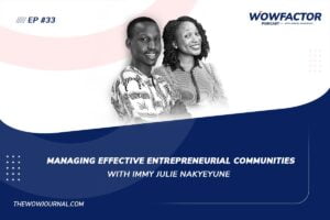 Managing Effective Entrepreneurial Communities with Immy Julie Nakyeyune - The WowFactor Podcast with Samuel Kamugisha