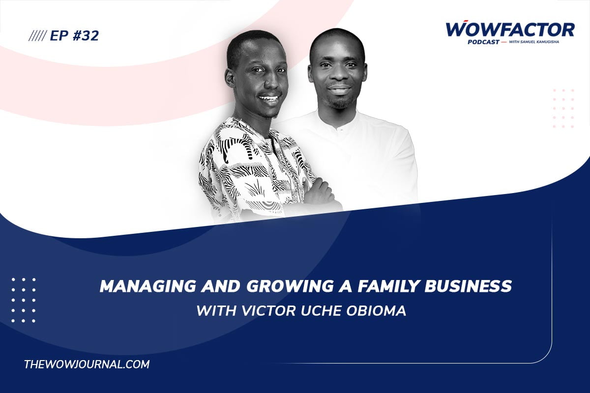 Managing and Growing A Family Business with Victor Uche Obioma - The WowFactor Podcast with Samuel Kamugisha